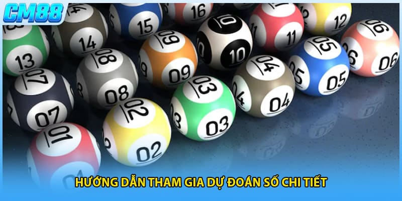 Hướng dẫn tham gia dự đoán số chi tiết